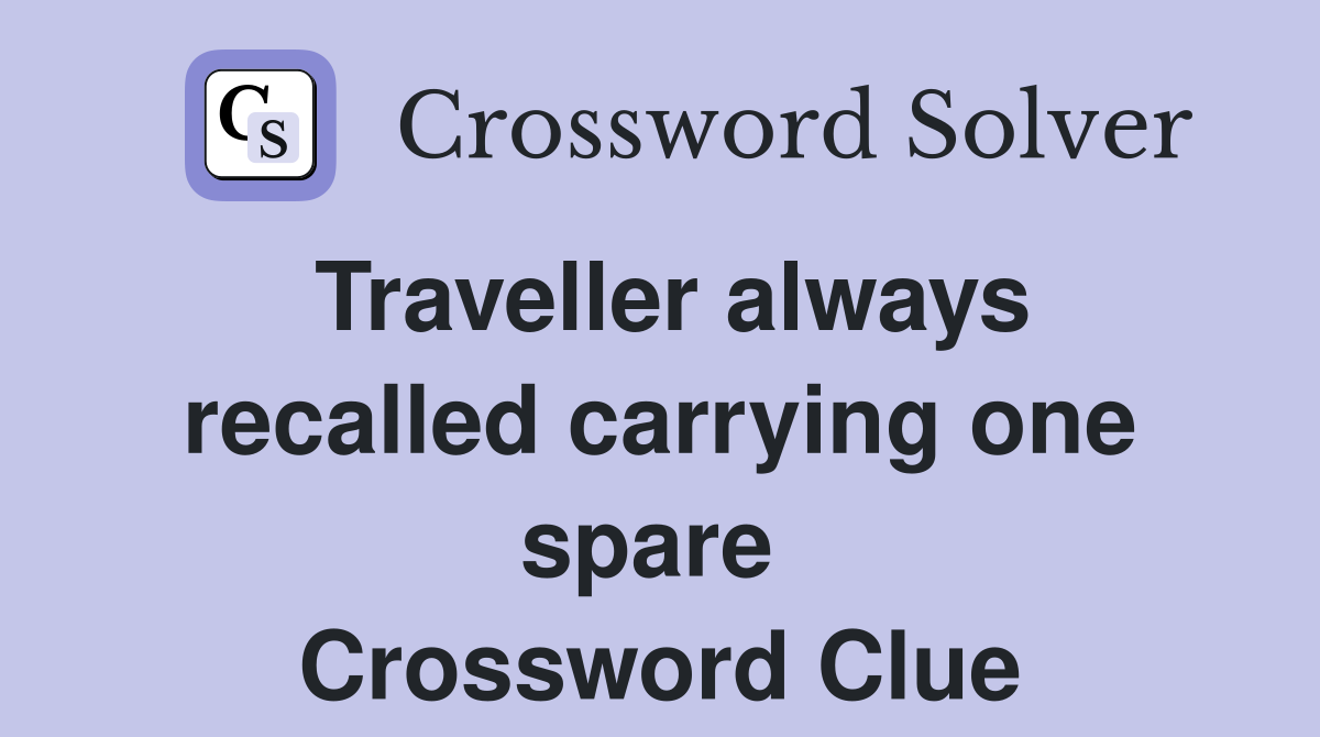 Traveller always recalled carrying one spare  Crossword Clue