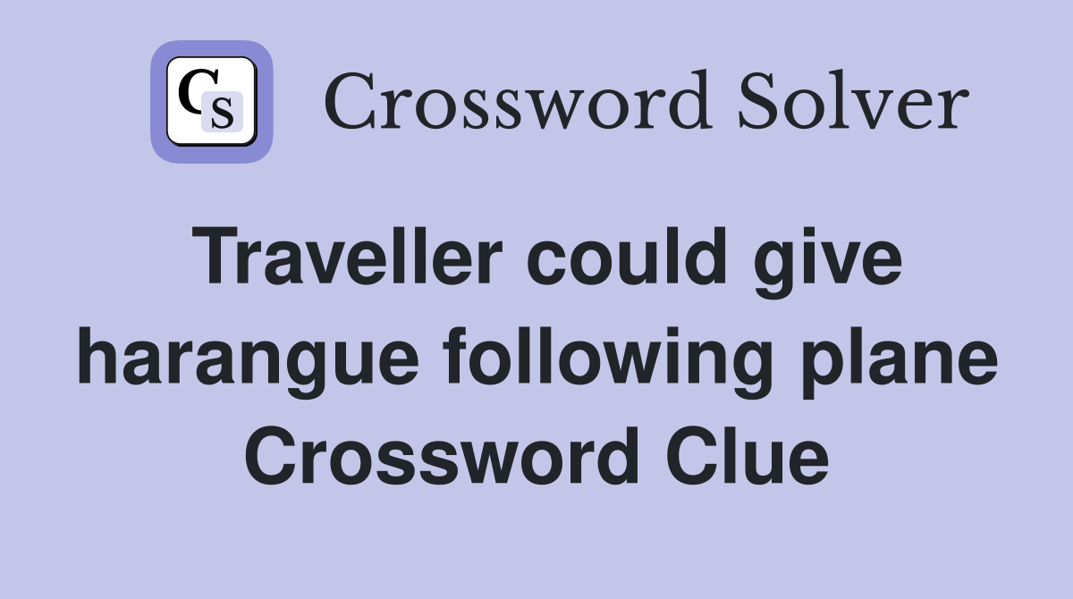 Traveller could give harangue following plane Crossword Clue