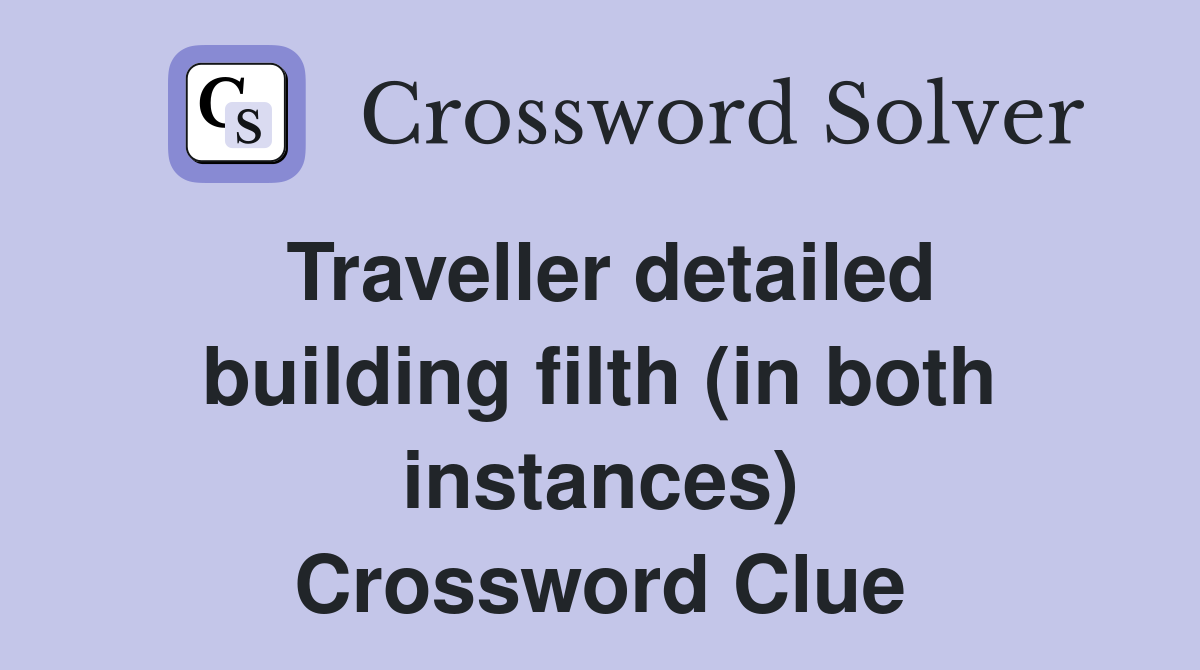 Traveller detailed building filth (in both instances) Crossword Clue