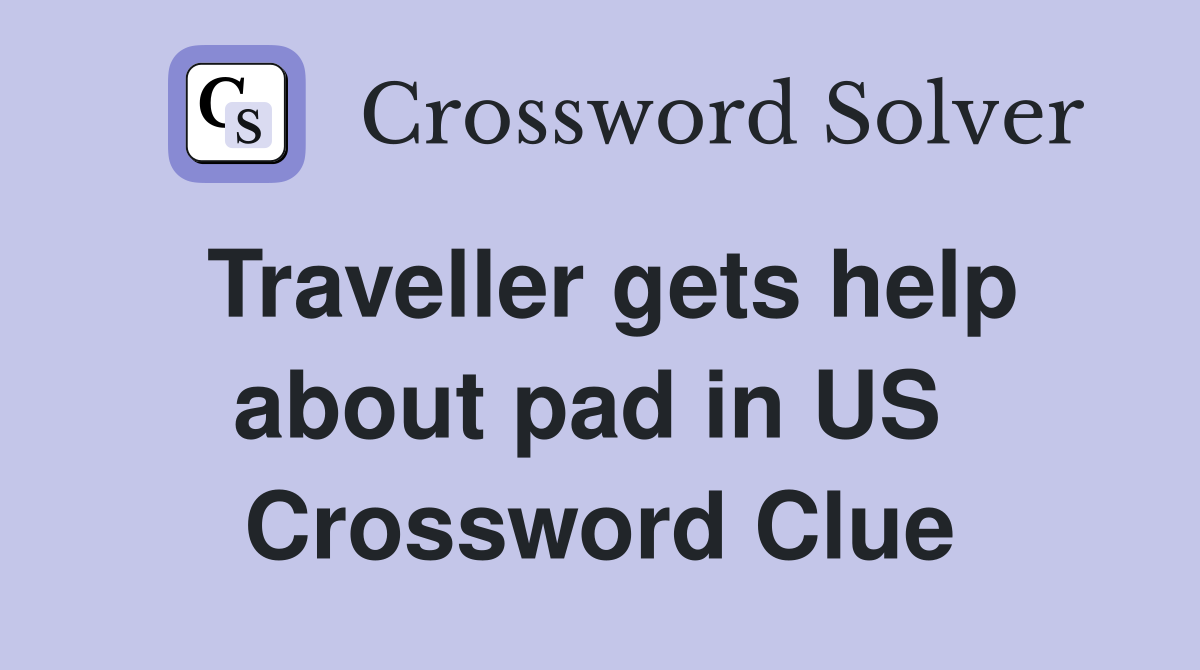 Traveller gets help about pad in US  Crossword Clue