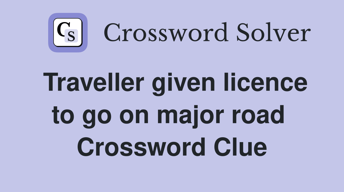 Traveller given licence to go on major road  Crossword Clue