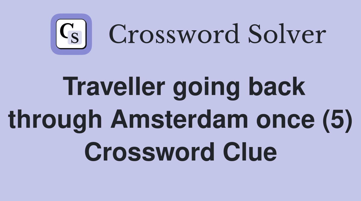 Traveller going back through Amsterdam once (5) Crossword Clue