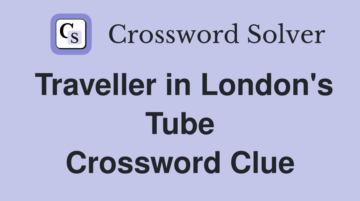 Traveller in London's Tube Crossword Clue