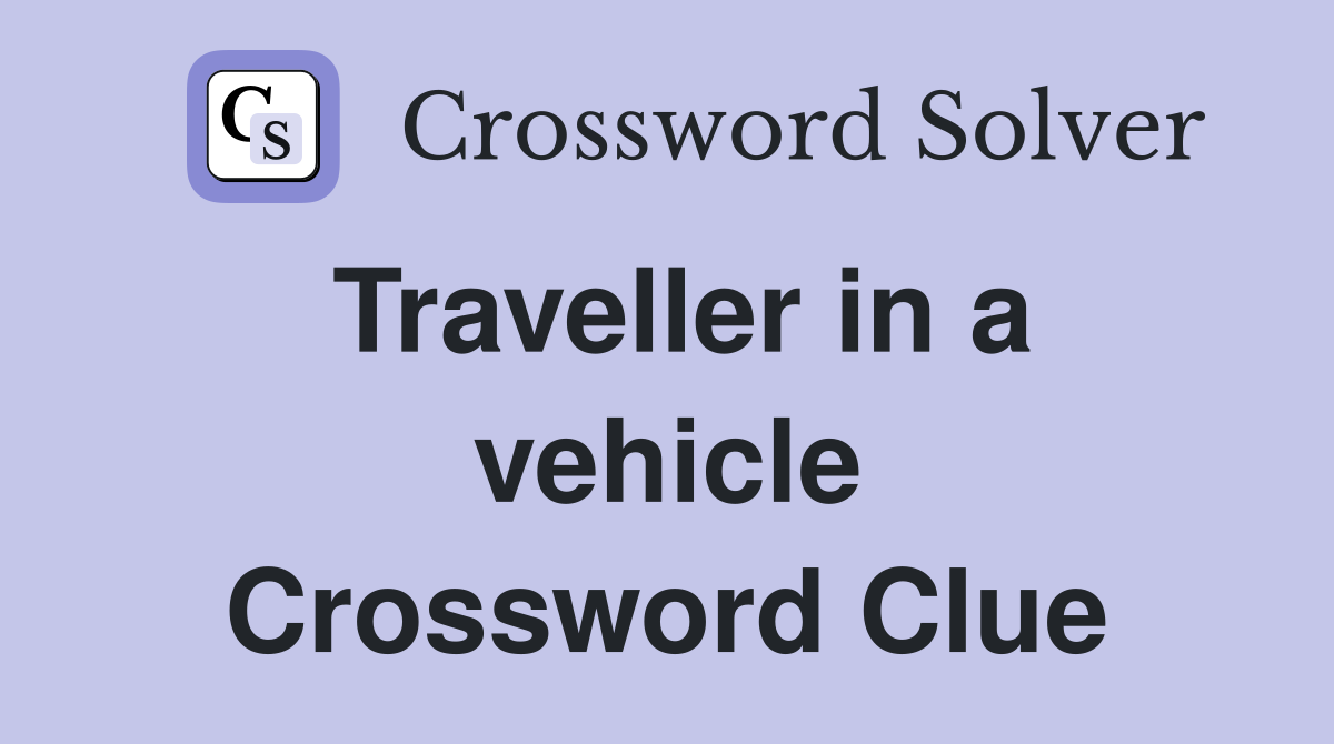 Traveller in a vehicle Crossword Clue