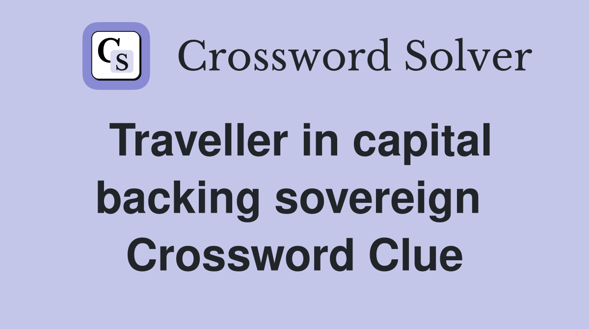 Traveller in capital backing sovereign  Crossword Clue