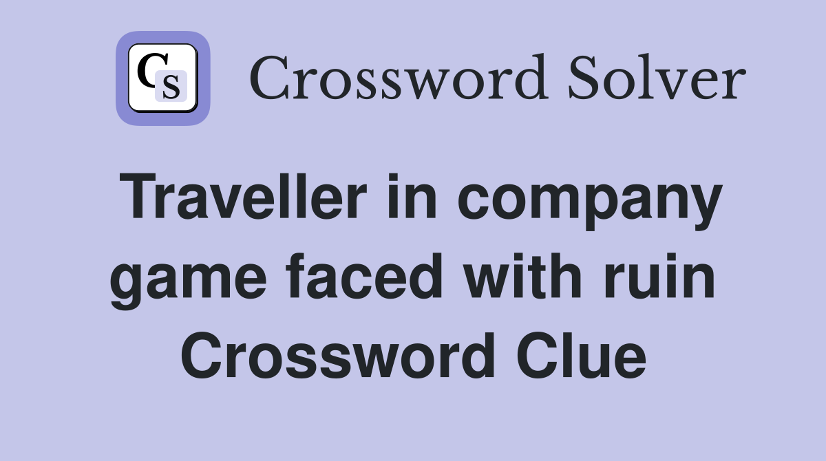Traveller in company game faced with ruin Crossword Clue