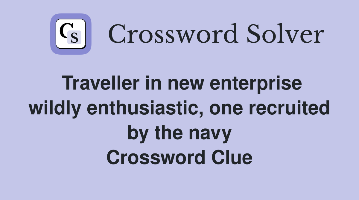 Traveller in new enterprise wildly enthusiastic, one recruited by the navy Crossword Clue
