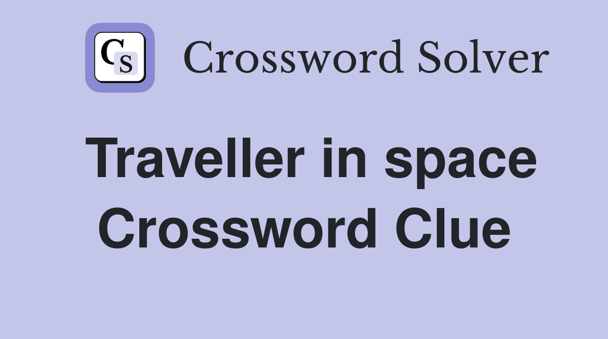 Traveller in space Crossword Clue