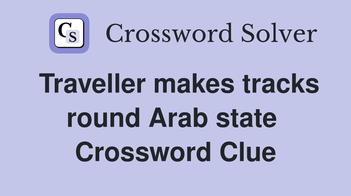 Traveller makes tracks round Arab state  Crossword Clue