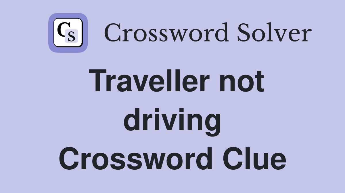 Traveller not driving Crossword Clue