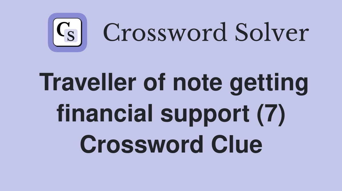 Traveller of note getting financial support (7) Crossword Clue