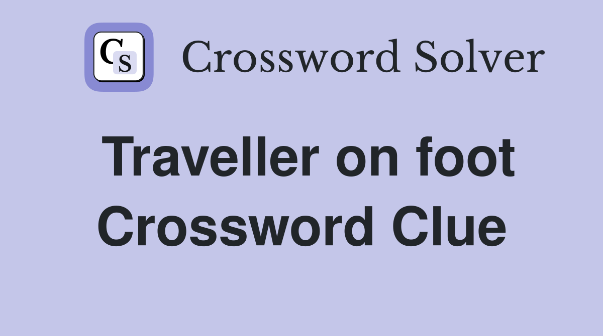 Traveller on foot Crossword Clue