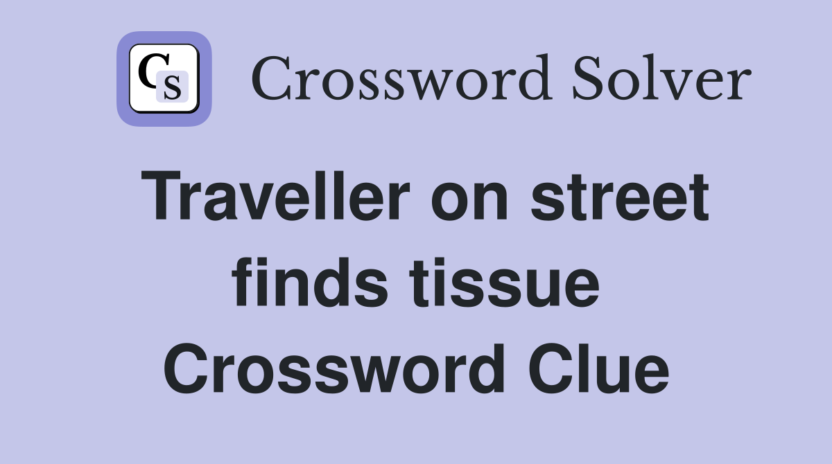 Traveller on street finds tissue Crossword Clue