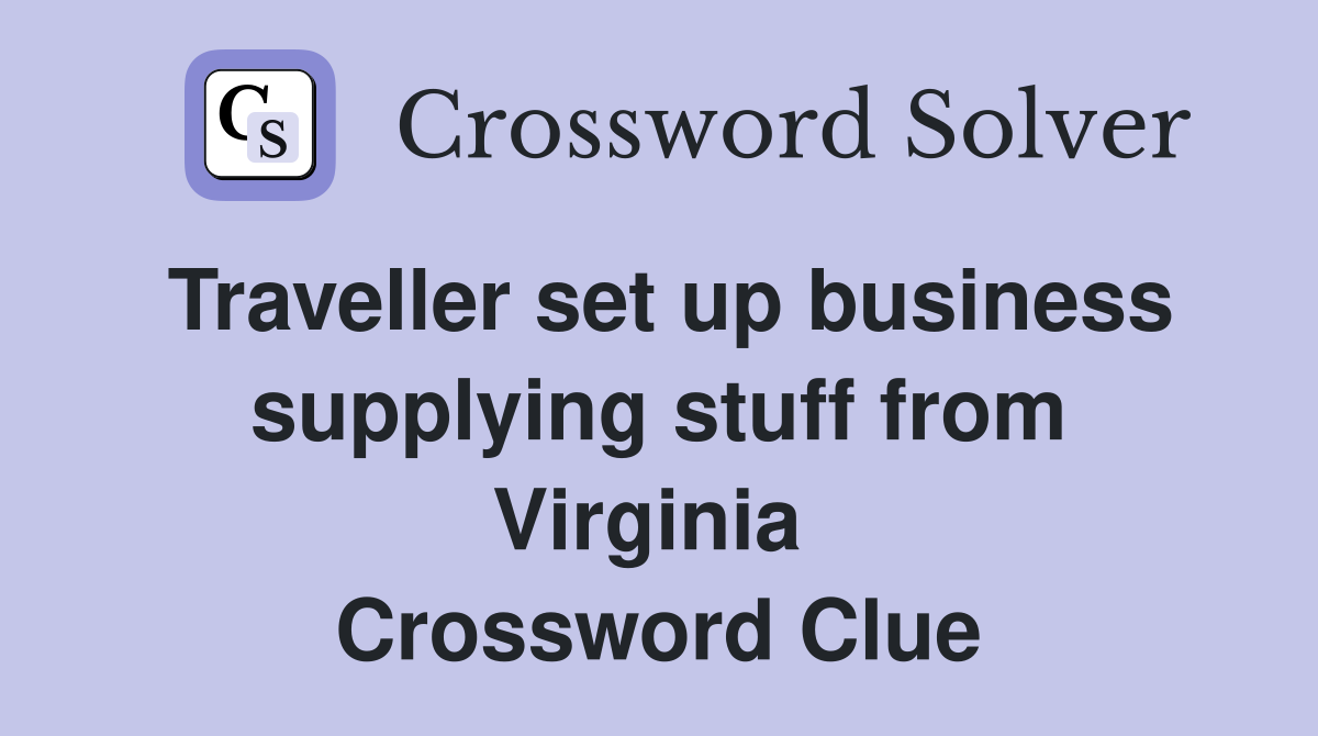 Traveller set up business supplying stuff from Virginia  Crossword Clue