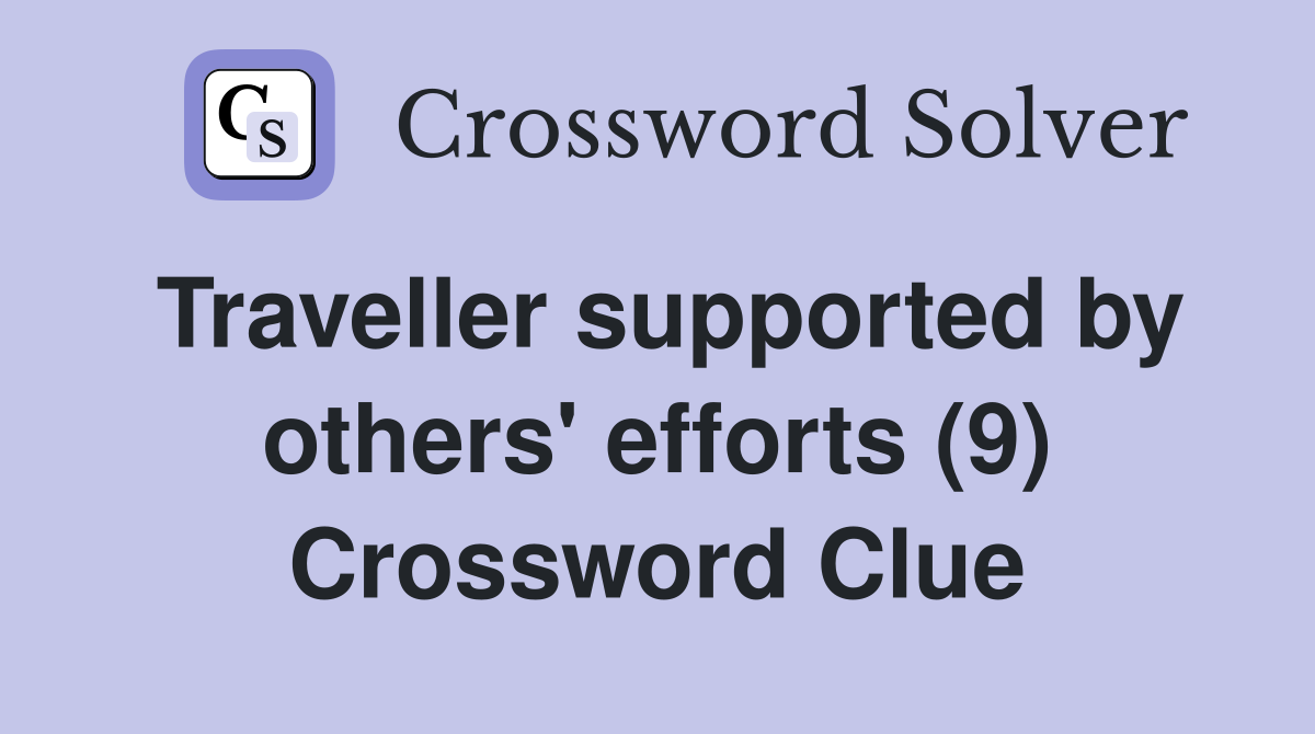 Traveller supported by others' efforts (9) Crossword Clue