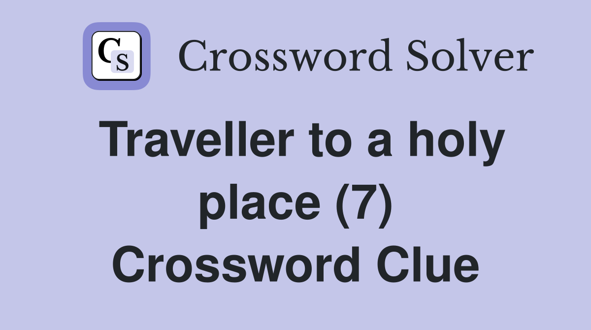 Traveller to a holy place (7) Crossword Clue