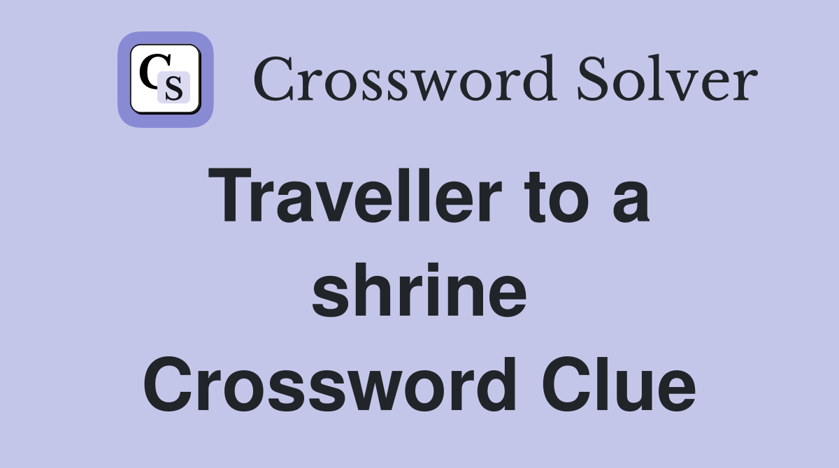 Traveller to a shrine Crossword Clue