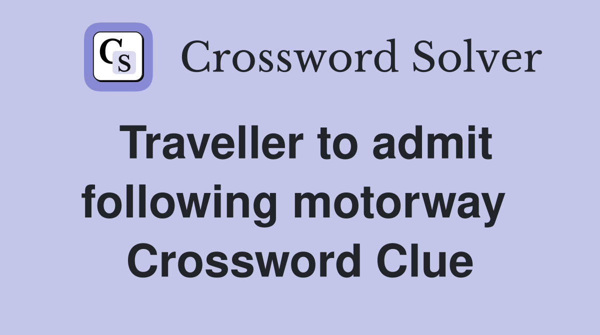 Traveller to admit following motorway  Crossword Clue