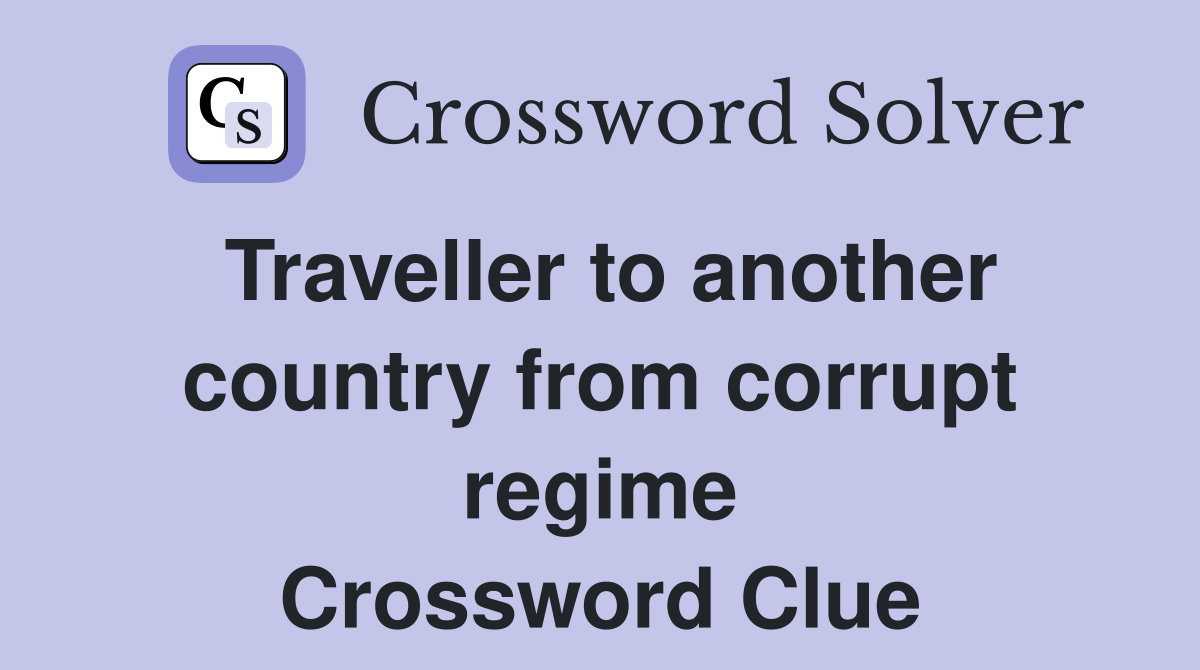Traveller to another country from corrupt regime Crossword Clue