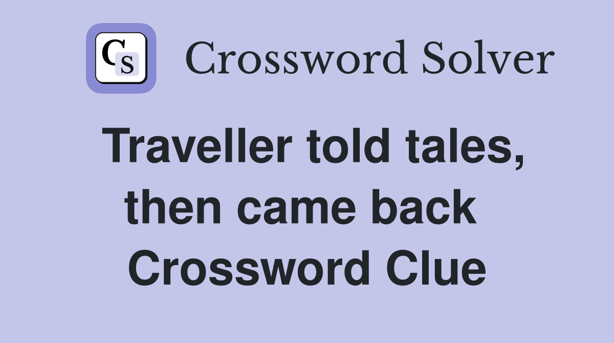 Traveller told tales, then came back  Crossword Clue