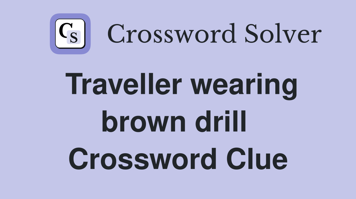 Traveller wearing brown drill  Crossword Clue