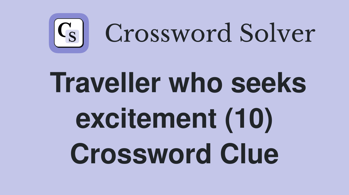 Traveller who seeks excitement (10) Crossword Clue