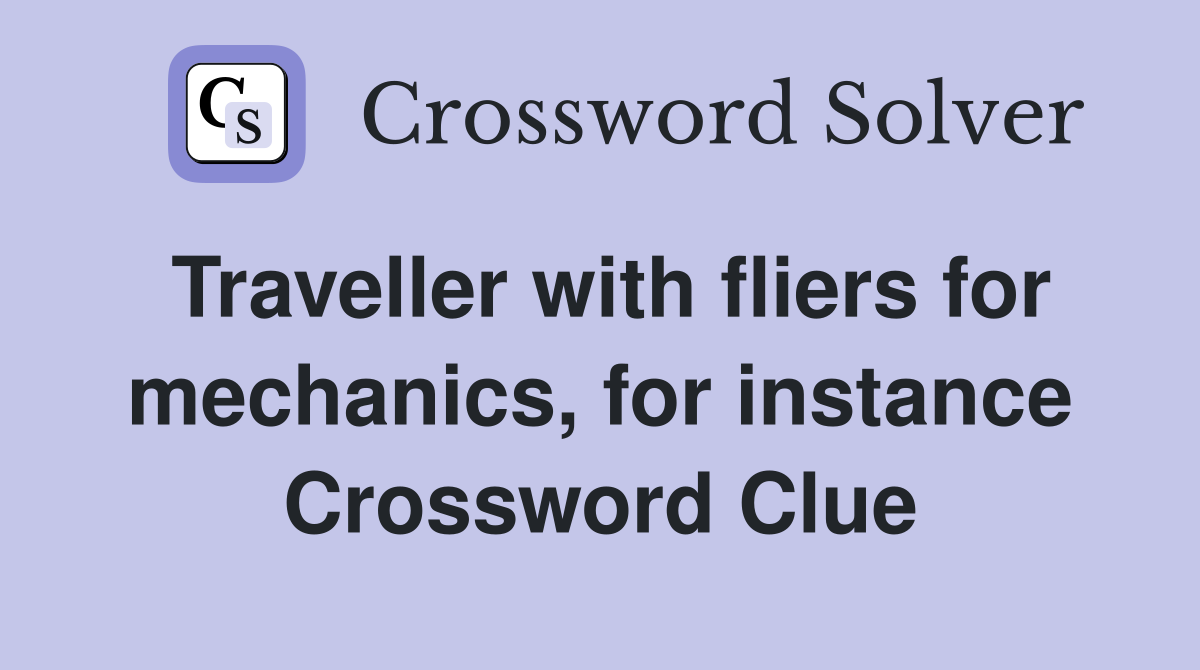Traveller with fliers for mechanics, for instance Crossword Clue