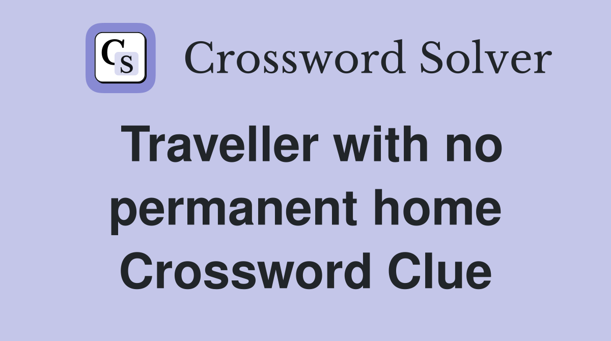 Traveller with no permanent home Crossword Clue