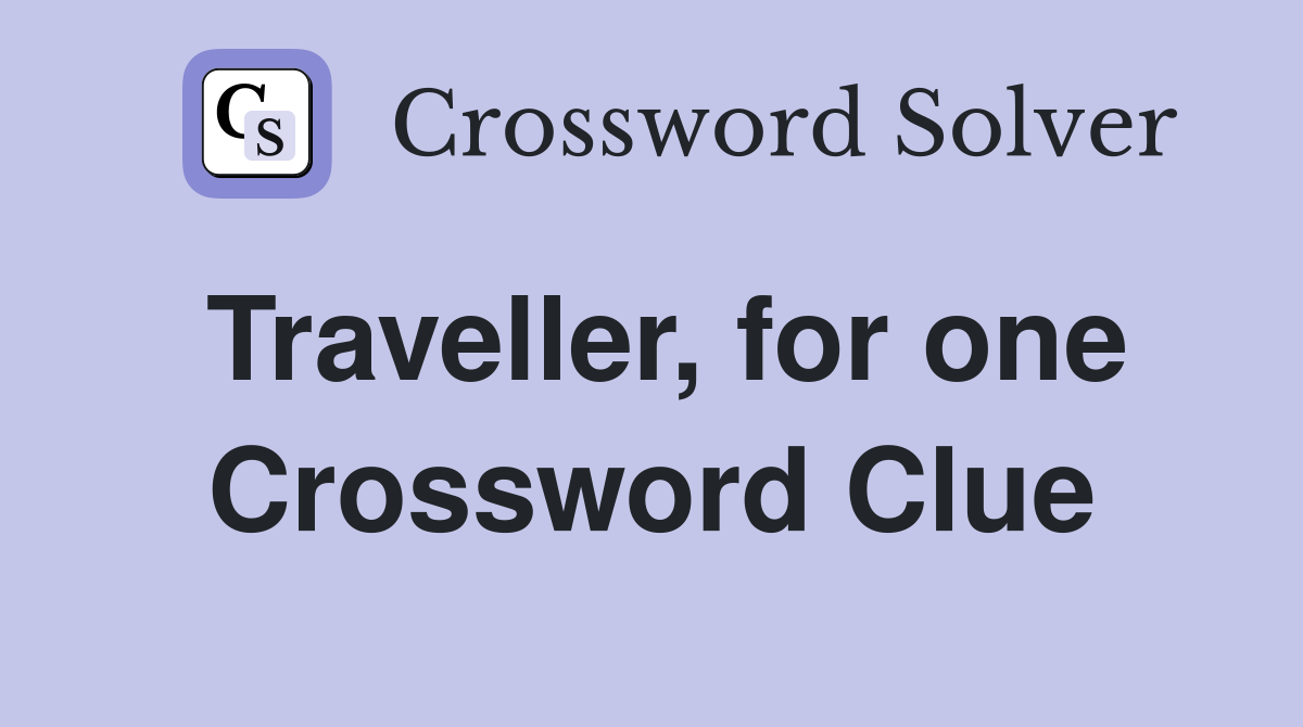 Traveller, for one Crossword Clue