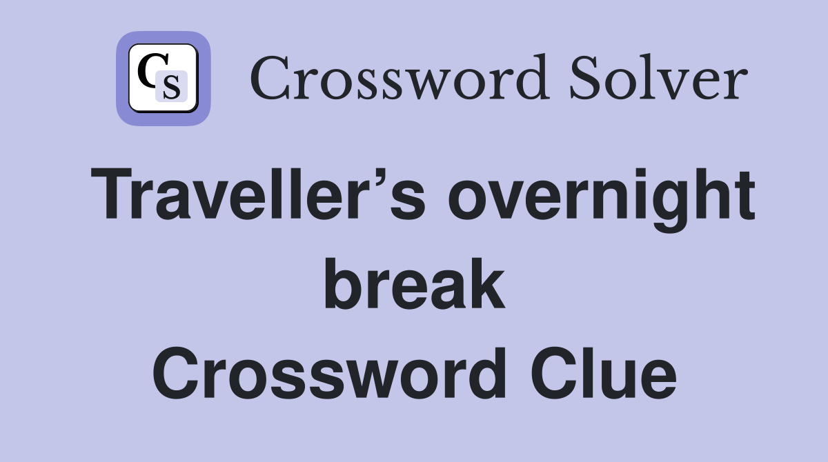 Traveller’s overnight break Crossword Clue
