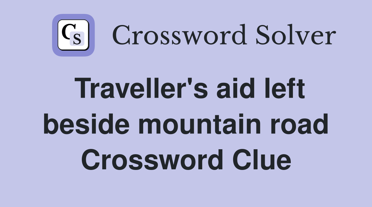 Traveller's aid left beside mountain road Crossword Clue