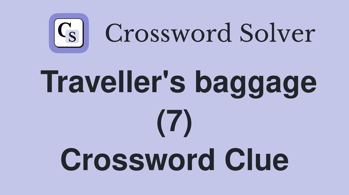 Traveller's baggage (7) Crossword Clue