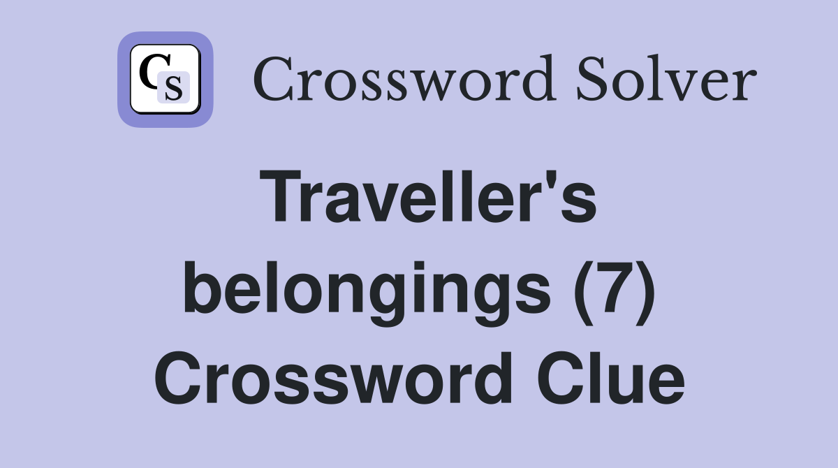Traveller's belongings (7) Crossword Clue