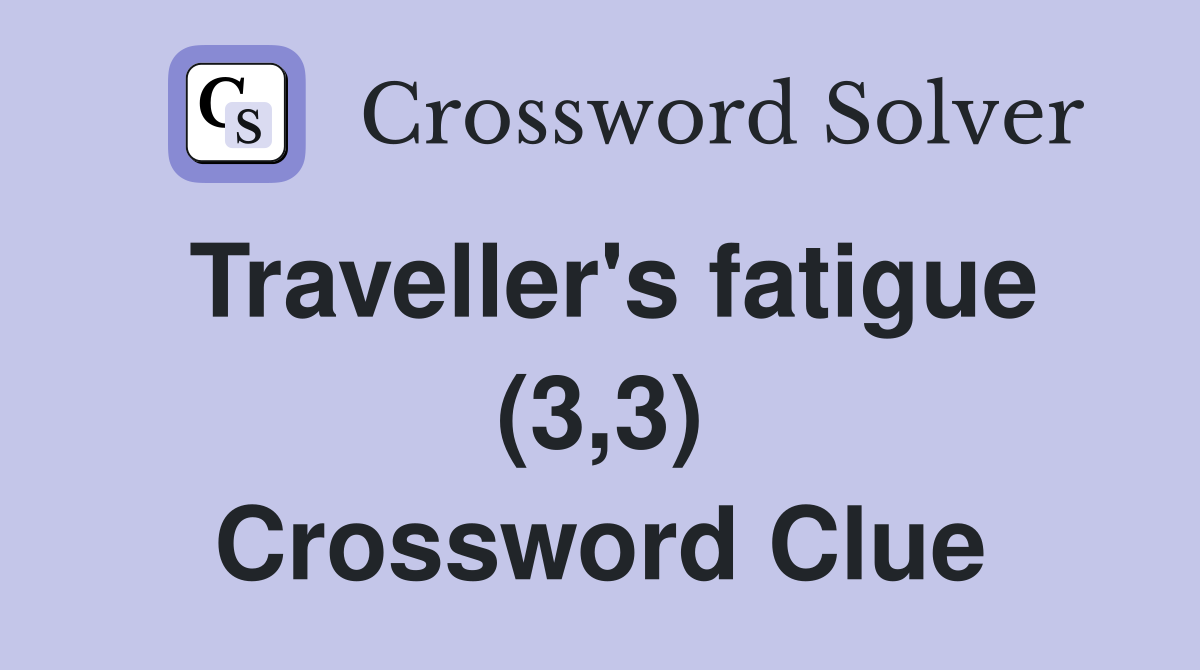 Traveller's fatigue (3,3) Crossword Clue