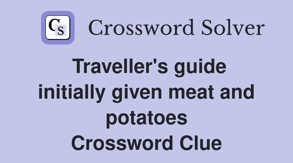 Traveller's guide initially given meat and potatoes Crossword Clue