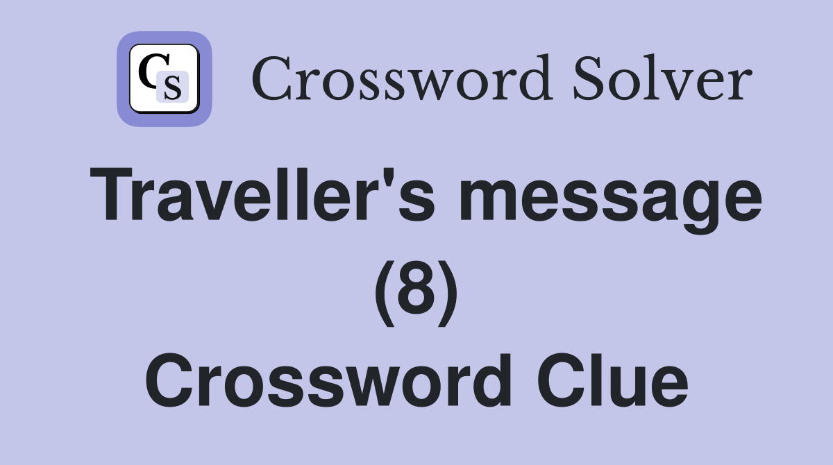 Traveller's message (8) Crossword Clue