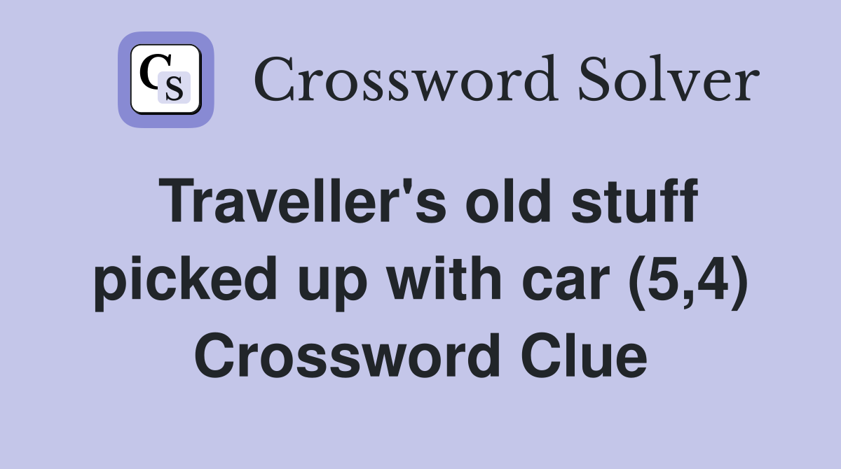 Traveller's old stuff picked up with car (5,4) Crossword Clue