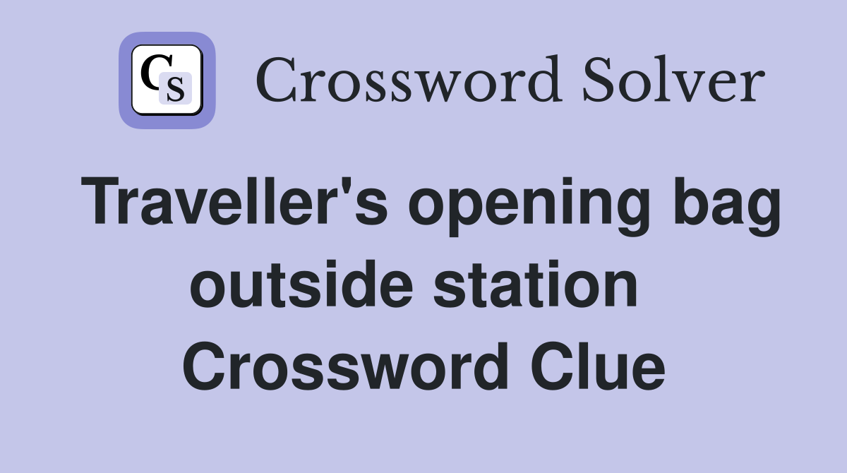 Traveller's opening bag outside station  Crossword Clue