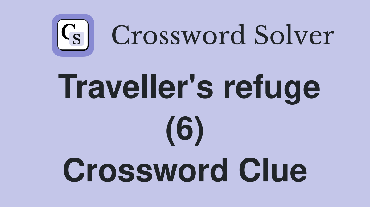 Traveller's refuge (6) Crossword Clue