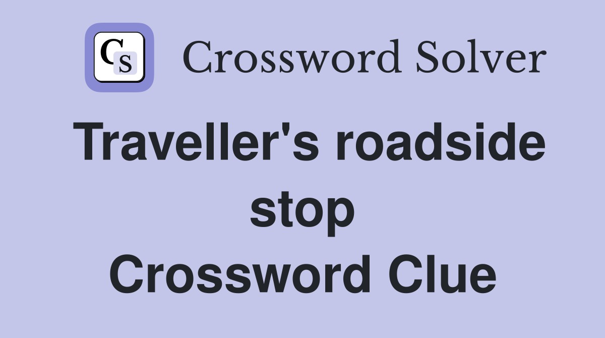 Traveller's roadside stop Crossword Clue
