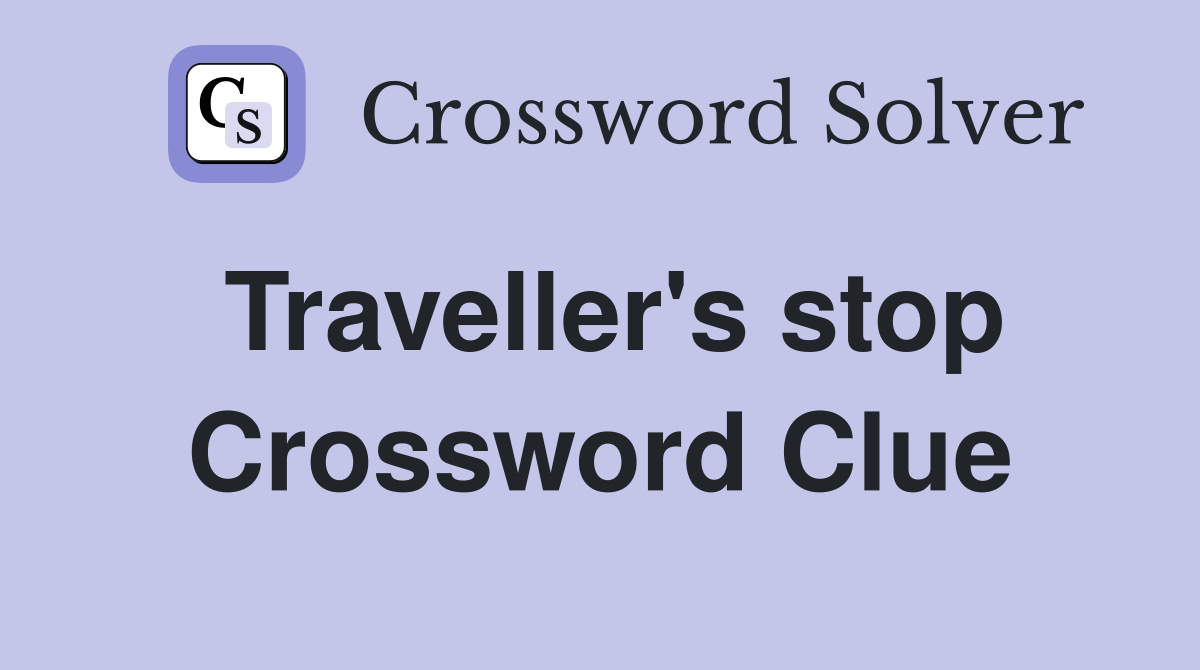 Traveller's stop Crossword Clue