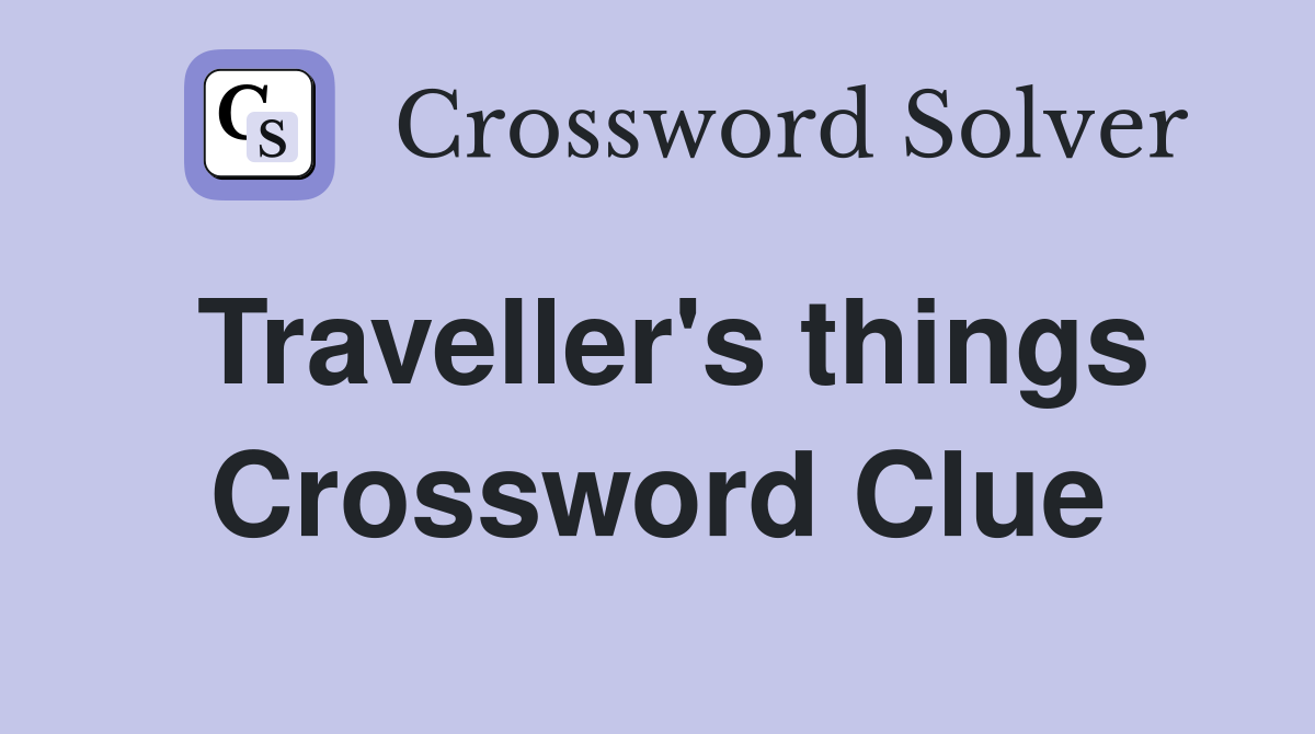 Traveller's things Crossword Clue