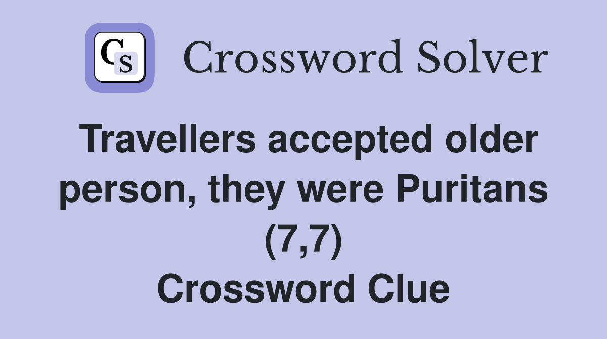 Travellers accepted older person, they were Puritans (7,7) Crossword Clue