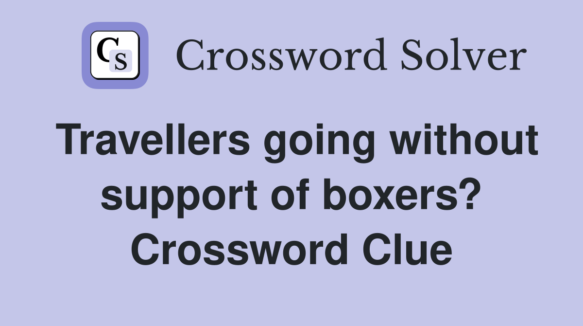 Travellers going without support of boxers? Crossword Clue