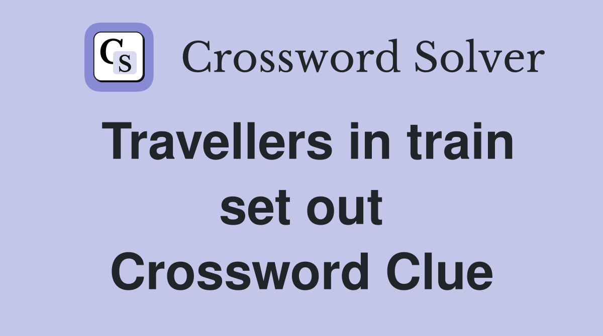 Travellers in train set out Crossword Clue