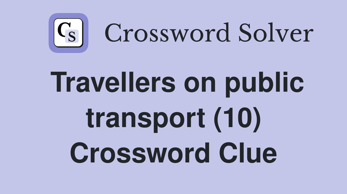 Travellers on public transport (10) Crossword Clue