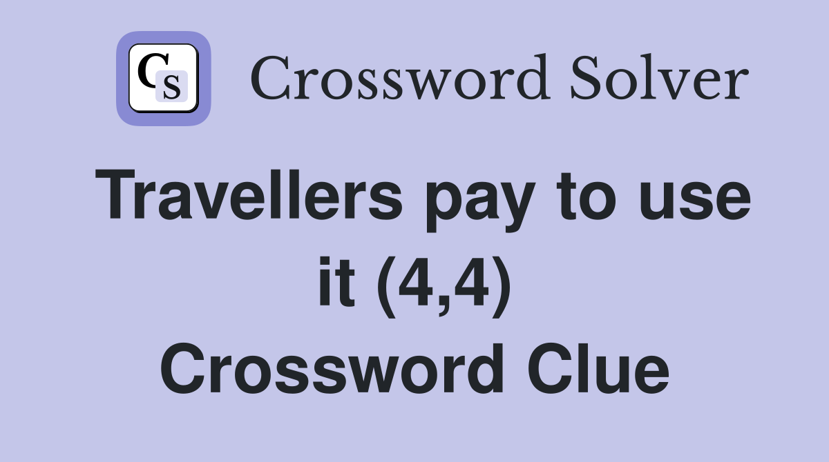 Travellers pay to use it (4,4) Crossword Clue