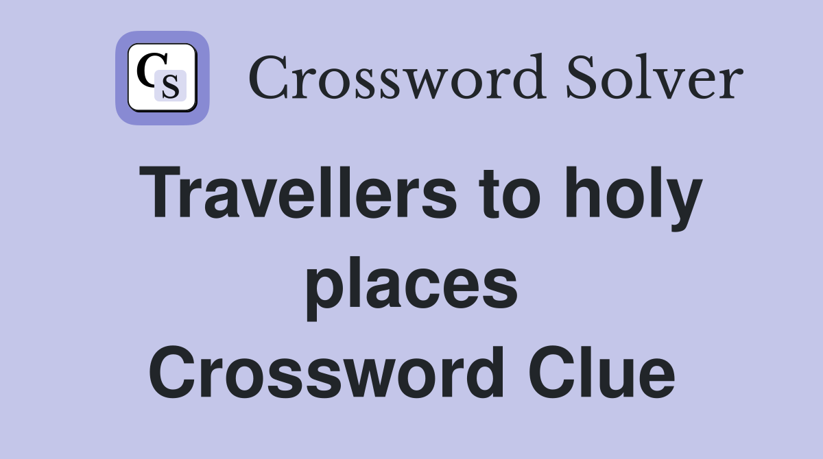 Travellers to holy places Crossword Clue