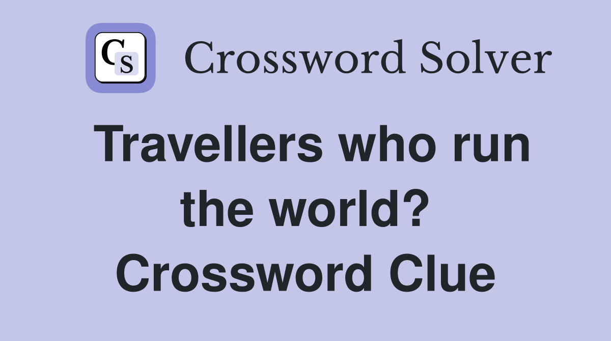 Travellers who run the world? Crossword Clue