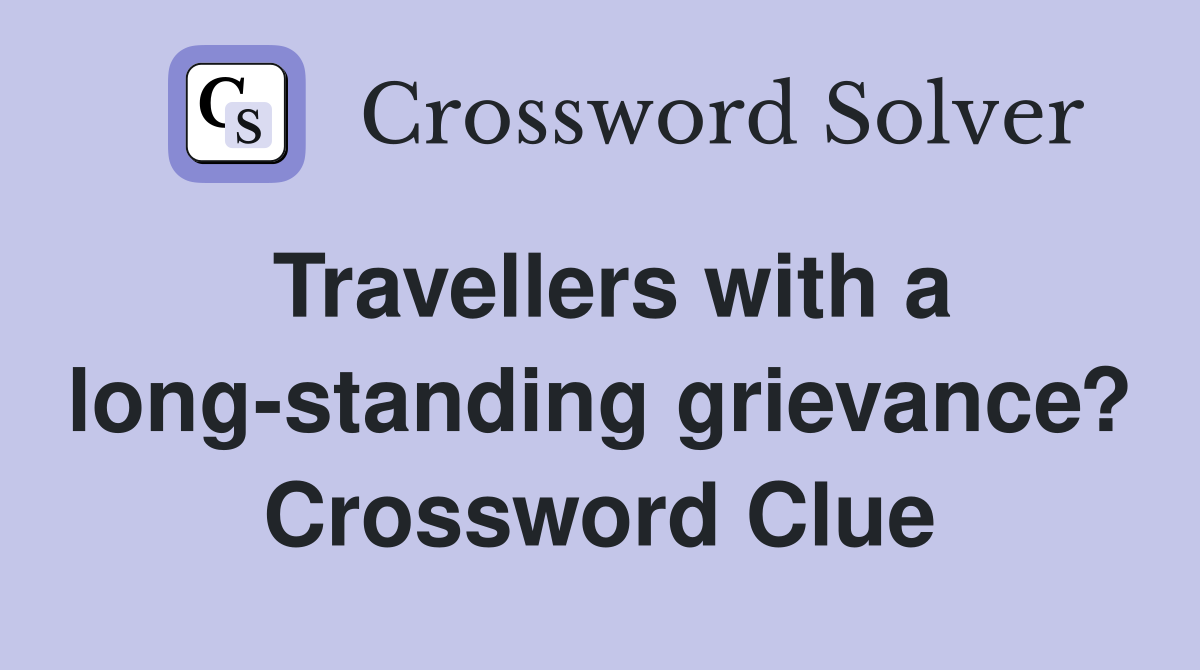 Travellers with a long-standing grievance? Crossword Clue